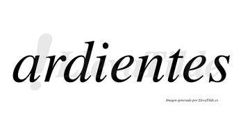 Ardientes  no lleva tilde con vocal tónica en la primera «e»