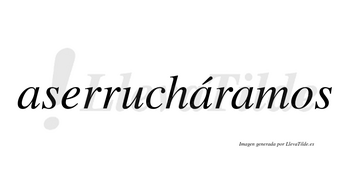 Aserrucháramos  lleva tilde con vocal tónica en la segunda «a»