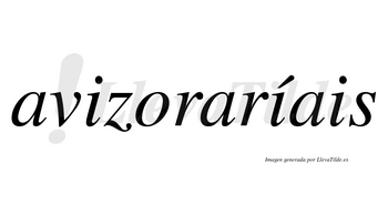 Avizoraríais  lleva tilde con vocal tónica en la segunda «i»