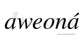 Aweoná  lleva tilde con vocal tónica en la segunda «a»