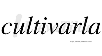 Cultivarla no lleva tilde con vocal tónica en la primera «a»