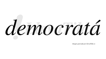 Democratá lleva tilde con vocal tónica en la segunda «a»