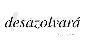 Desazolvará  lleva tilde con vocal tónica en la tercera «a»