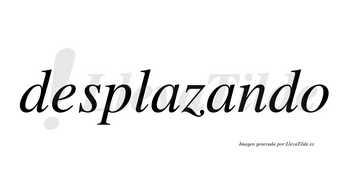 Desplazando  no lleva tilde con vocal tónica en la segunda «a»