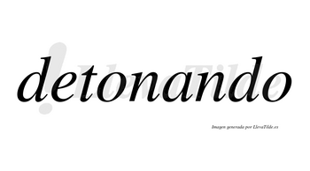Detonando no lleva tilde con vocal tónica en la «a»