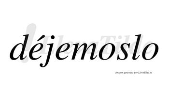 Déjemoslo  lleva tilde con vocal tónica en la primera «e»