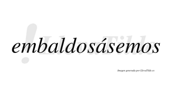 Embaldosásemos  lleva tilde con vocal tónica en la segunda «a»