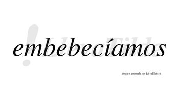 Embebecíamos  lleva tilde con vocal tónica en la «i»