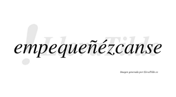 Empequeñézcanse  lleva tilde con vocal tónica en la cuarta «e»