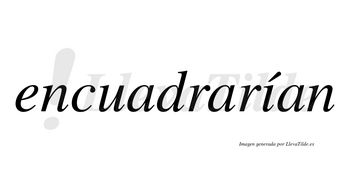 Encuadrarían  lleva tilde con vocal tónica en la «i»