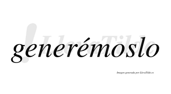 Generémoslo lleva tilde con vocal tónica en la tercera «e»