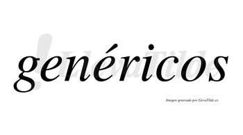 Genéricos  lleva tilde con vocal tónica en la segunda «e»