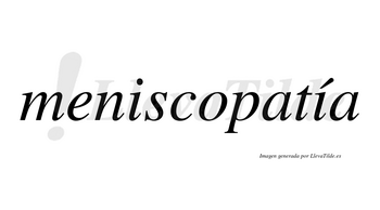 Meniscopatía lleva tilde con vocal tónica en la segunda «i»