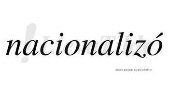 Nacionalizó  lleva tilde con vocal tónica en la segunda «o»