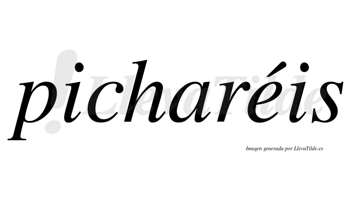 Picharéis  lleva tilde con vocal tónica en la "e"
