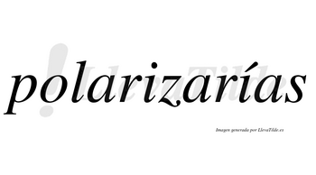 Polarizarías  lleva tilde con vocal tónica en la segunda «i»