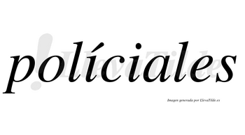Políciales lleva tilde con vocal tónica en la primera «i»