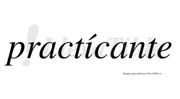 Practícante  lleva tilde con vocal tónica en la «i»