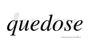 Quedose  no lleva tilde con vocal tónica en la «o»