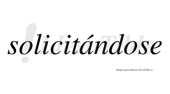 Solicitándose  lleva tilde con vocal tónica en la «a»