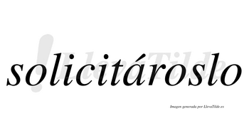 Solicitároslo  lleva tilde con vocal tónica en la «a»