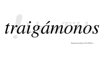 Traigámonos  lleva tilde con vocal tónica en la segunda «a»
