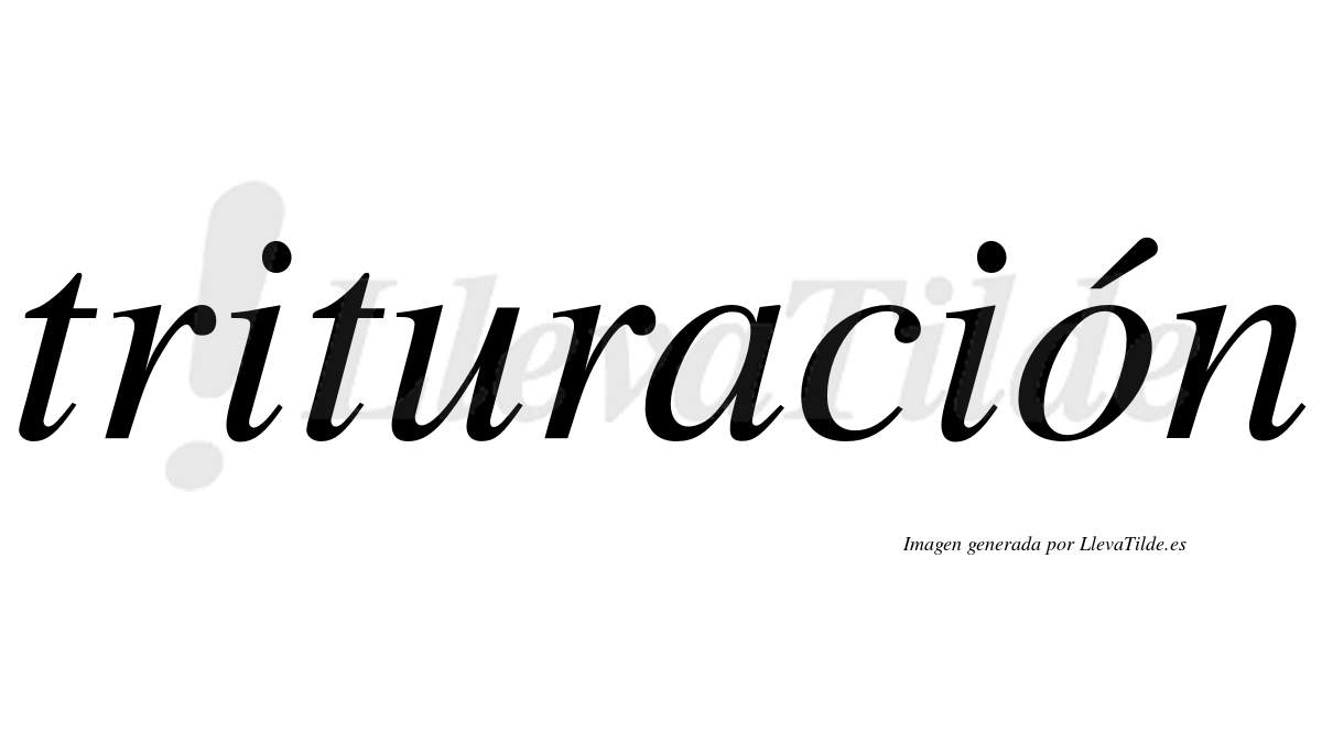 Trituración  lleva tilde con vocal tónica en la «o»