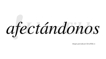 Afectándonos  lleva tilde con vocal tónica en la segunda «a»