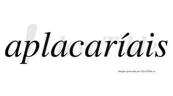 Aplacaríais  lleva tilde con vocal tónica en la primera «i»