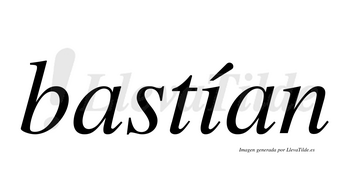 Bastían  lleva tilde con vocal tónica en la «i»