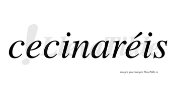 Cecinaréis  lleva tilde con vocal tónica en la segunda «e»