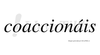 Coaccionáis  lleva tilde con vocal tónica en la segunda «a»