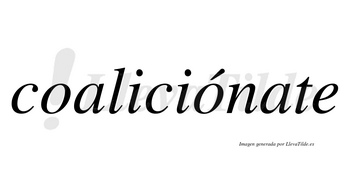 Coaliciónate  lleva tilde con vocal tónica en la segunda «o»