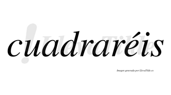 Cuadraréis  lleva tilde con vocal tónica en la «e»