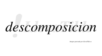 Descomposicion no lleva tilde con vocal tónica en la primera «i»