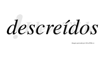 Descreídos  lleva tilde con vocal tónica en la «i»