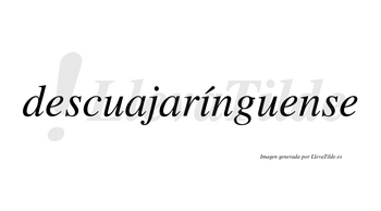 Descuajarínguense  lleva tilde con vocal tónica en la «i»