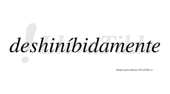 Deshiníbidamente lleva tilde con vocal tónica en la segunda «i»