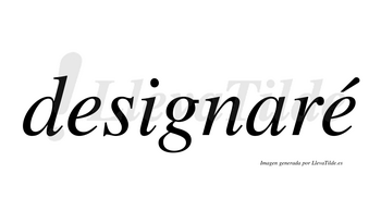 Designaré  lleva tilde con vocal tónica en la segunda «e»