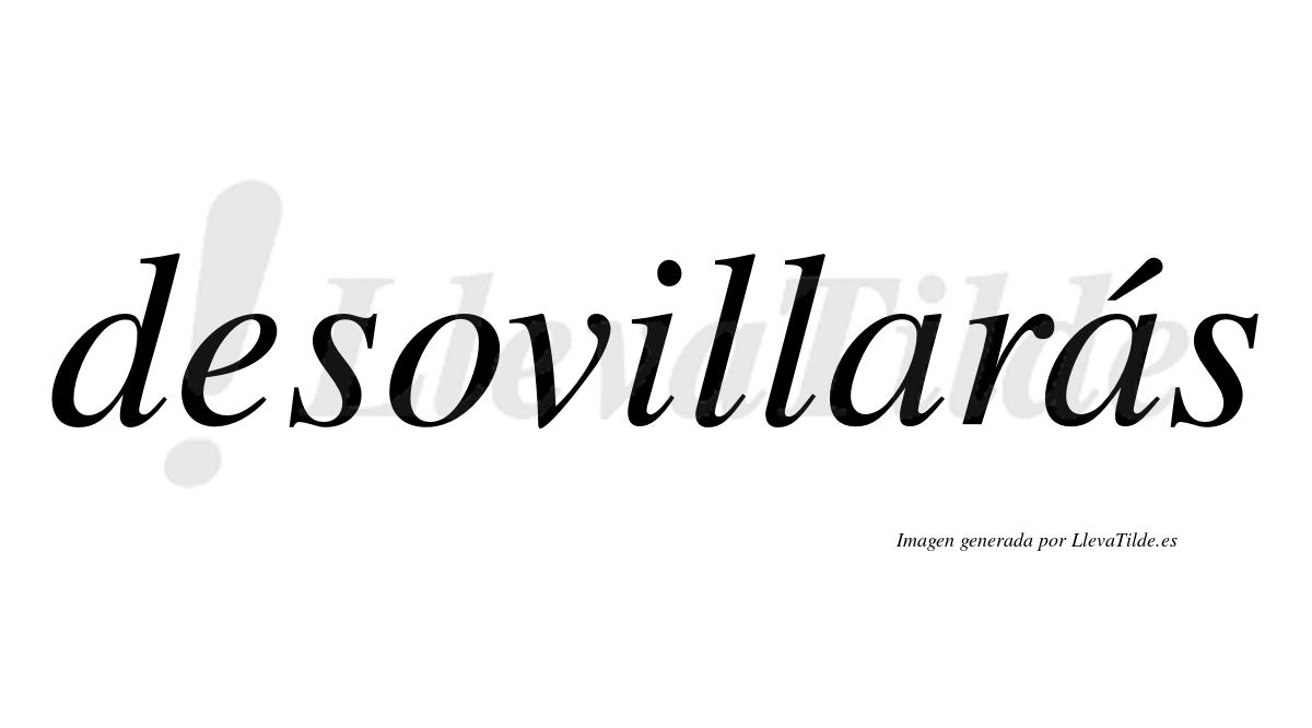 Desovillarás  lleva tilde con vocal tónica en la segunda «a»