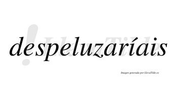 Despeluzaríais  lleva tilde con vocal tónica en la primera «i»