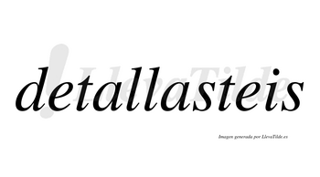 Detallasteis  no lleva tilde con vocal tónica en la segunda «a»