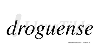 Droguense  no lleva tilde con vocal tónica en la primera «e»