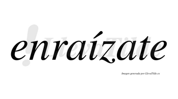 Enraízate  lleva tilde con vocal tónica en la «i»