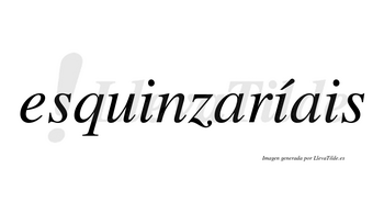 Esquinzaríais  lleva tilde con vocal tónica en la segunda «i»