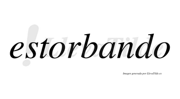 Estorbando no lleva tilde con vocal tónica en la «a»
