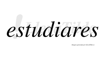 Estudiares  no lleva tilde con vocal tónica en la «a»