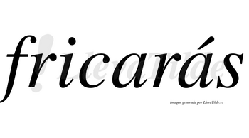 Fricarás  lleva tilde con vocal tónica en la segunda «a»