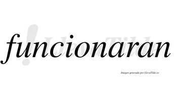 Funcionaran  no lleva tilde con vocal tónica en la primera «a»
