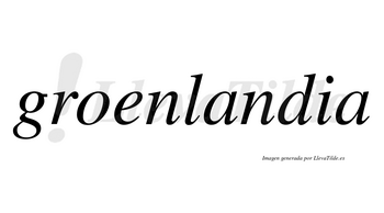 Groenlandia  no lleva tilde con vocal tónica en la primera «a»